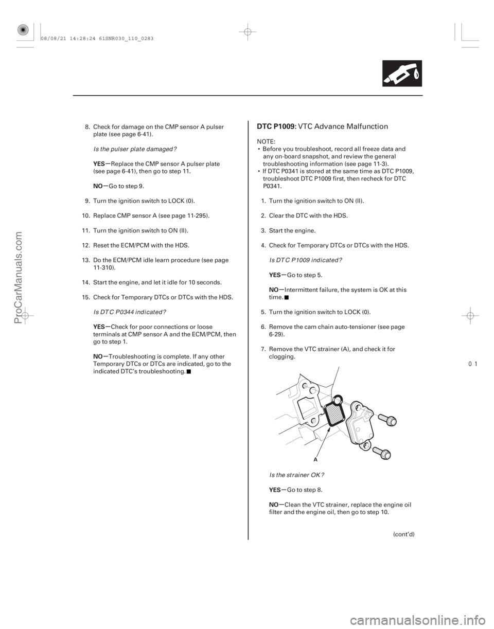 ACURA CSX 2006  Service Repair Manual 
(# 

)
µ
µ
µ
µ µ
µ
µ
µ
YES
NO
YES
NO
YES
NO
YES
NO
DTC P1009:
11-28311-283
A
8. Check for damage on the CMP sensor A pulser
plate (see 