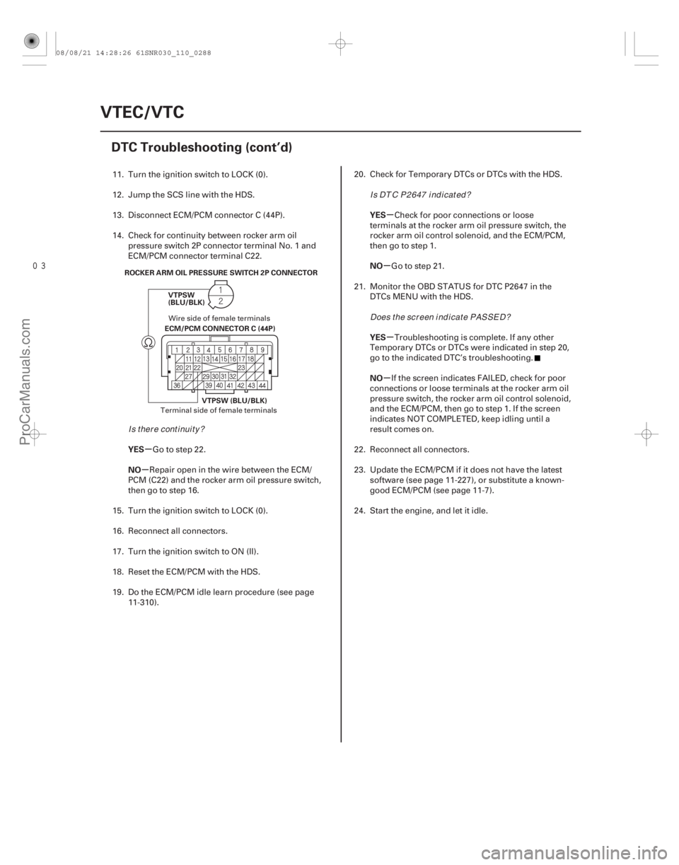 ACURA CSX 2006  Service Repair Manual µ
µ µ
µ
µ
µ
YES
NO YES
NO
YES
NO
11-288VTEC/VTC
DTC Troubleshooting (cont’d)
VTPSW
(BLU/BLK)
ROCKER ARM OIL PRESSURE SWITCH 2P CONNECTOR
ECM/PCM CONNECTOR C (44P)
VTPSW (BLU/BLK)
11.