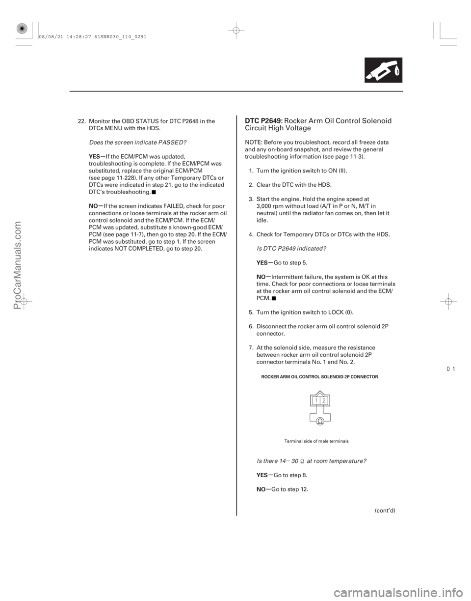 ACURA CSX 2006  Service Repair Manual µ

(# 
)
µ
µ
µ
µ
µ
µ
YES
NO
YES
NO
YES
NO
DTC P2649:
11-29111-291
ROCKER ARM OIL CONTROL SOLENOID 2P CONNECTOR
22. Monitor the OBD STATUS