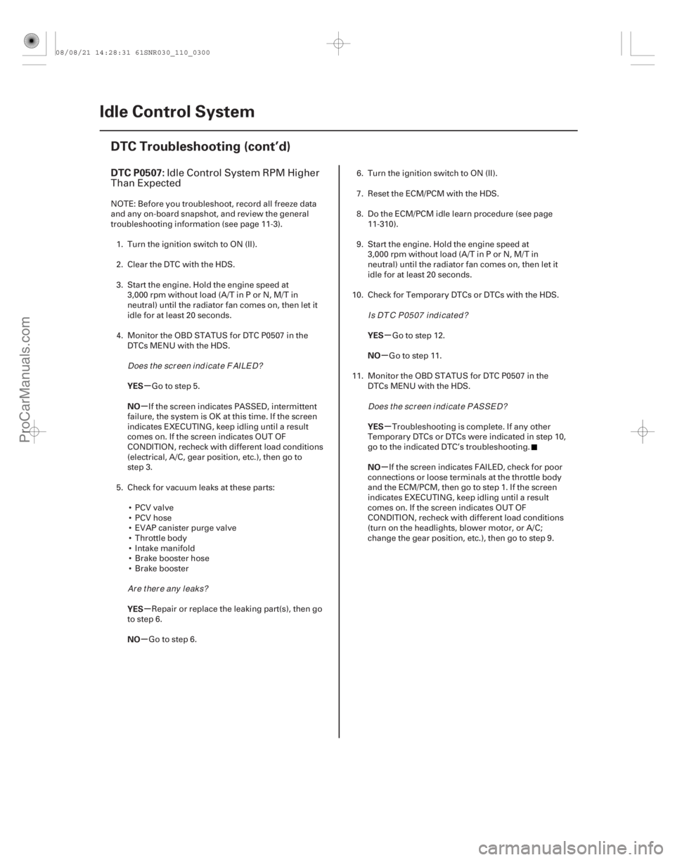 ACURA CSX 2006  Service Repair Manual (# 
)
µ
µ
µ
µ µ
µ
µ
µ
DTC P0507:
YES
NO
YES
NO YES
NO
YES
NO
11-300Idle Control System
DTC Troubleshooting (cont’d)
Idle Control System R