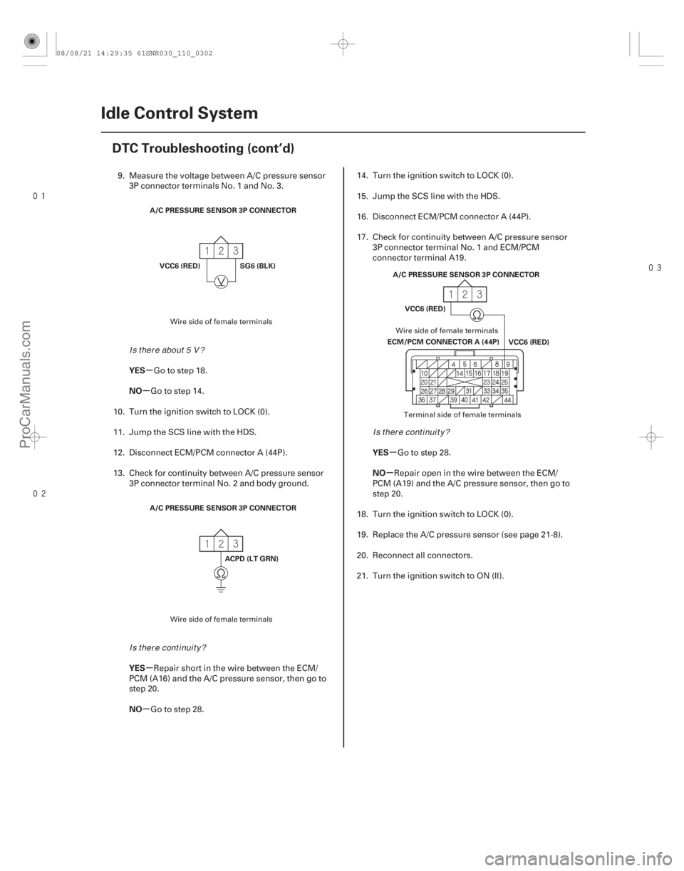 ACURA CSX 2006  Service Repair Manual 

µ
µ
µ
µ µ
µ
YES
NO
YES
NO YES
NO
11-302Idle Control System
DTC Troubleshooting (cont’d)
A/C PRESSURE SENSOR 3P CONNECTOR
SG6 (BLK)
VCC6 (RED)
ACPD (LT GRN)
A/C PRESSURE SEN
