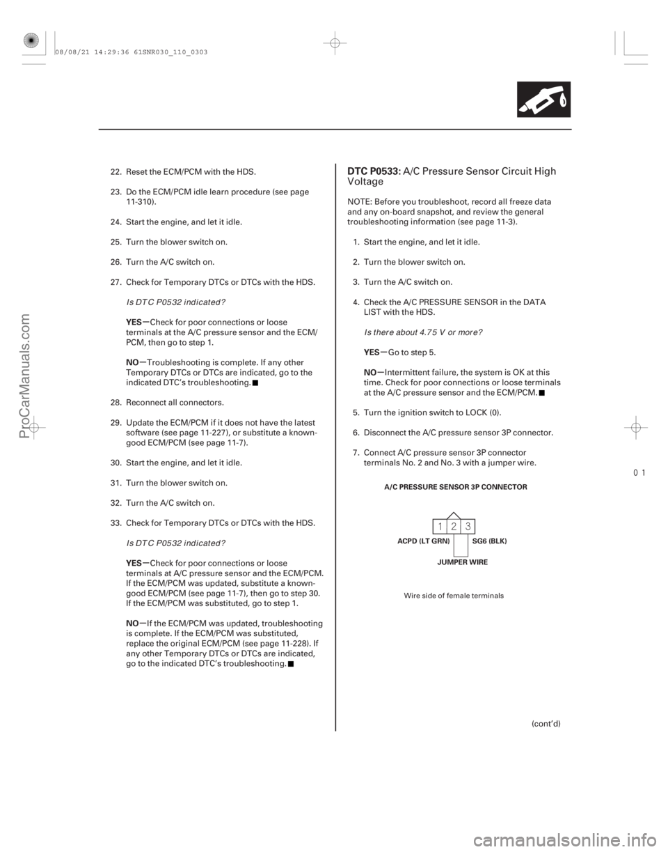 ACURA CSX 2006  Service Repair Manual 
(# 
)
µ
µ
µ
µ µ
µ
YES
NO
YES
NO YES
NO
DTC P0533:
11-30311-303
A/C PRESSURE SENSOR 3P CONNECTOR
SG6 (BLK)
ACPD (LT GRN)
JUMPER WIRE
22. Re