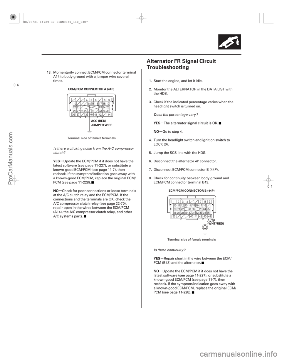 ACURA CSX 2006  Service Manual Online 

(#


)
µ
µ µ
µ
µ
µ
YES
NO
YES
NO
YES
NO
11-30711-307
Alternator FR Signal Circuit
Troubleshooting
ECM/PCM CONNECTOR A (44P)
ACC (RED)J
