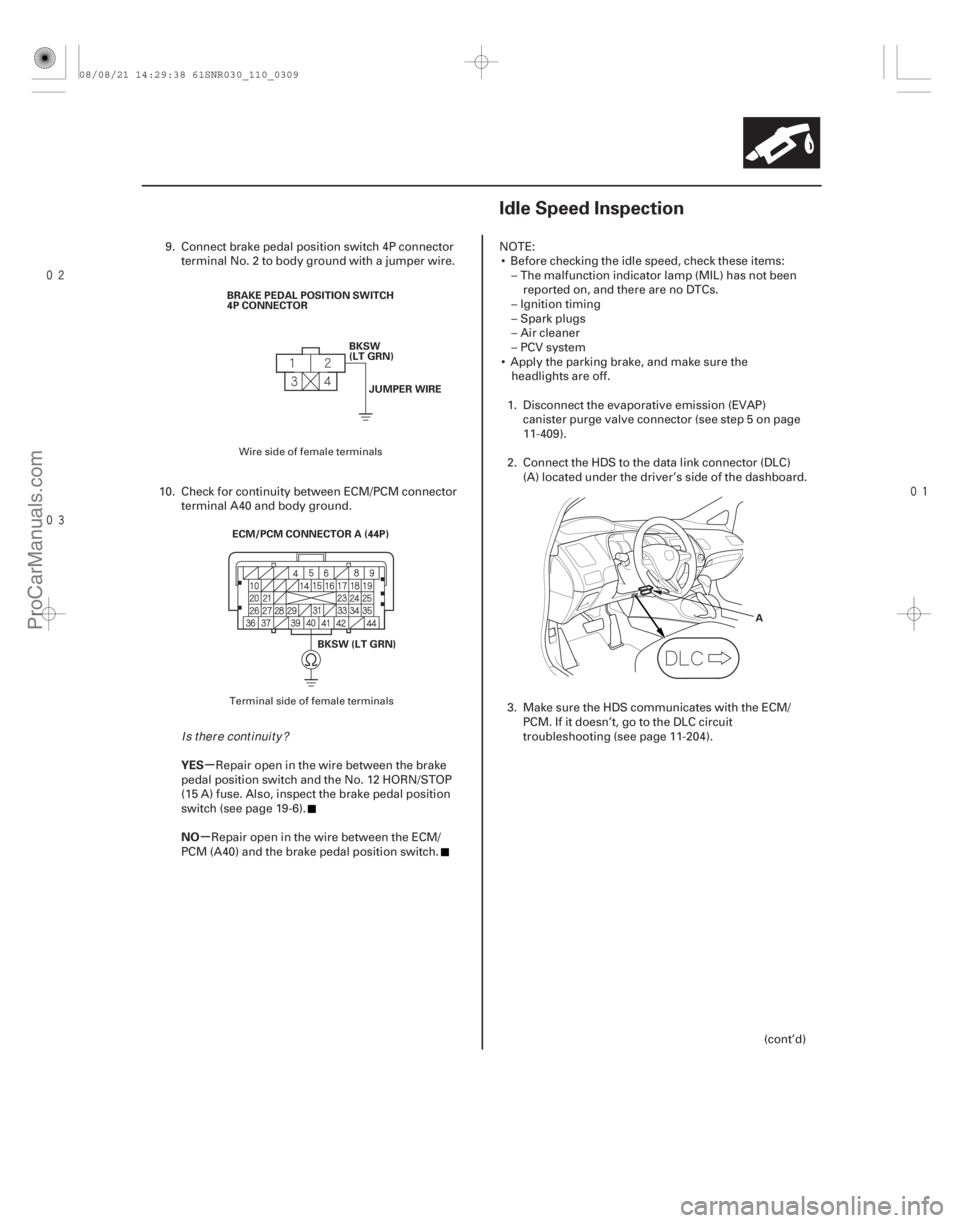ACURA CSX 2006  Service Repair Manual 

(#
")
µ
µ
YES
NO
11-30911-309
Idle Speed Inspection
BRAKE PEDAL POSITION SWITCH
4P CONNECTOR
BKSW
(LT GRN)JUMPER WIRE
ECM/PCM CONNECTOR A