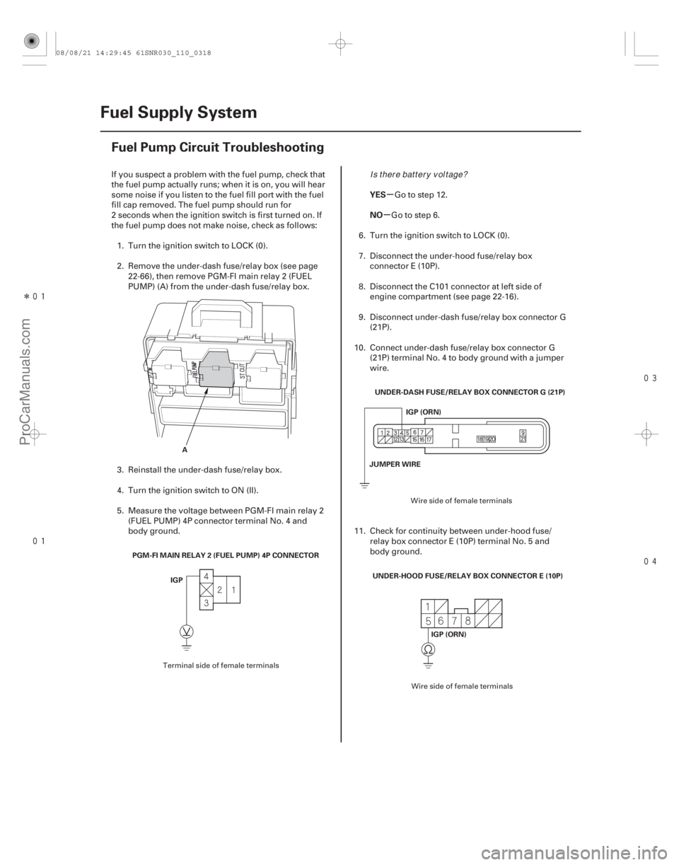 ACURA CSX 2006  Service Manual Online Î

 

(#) µ
µ
YES
NO
11-318 Fuel Supply System
Fuel Pump Circuit Troubleshooting
A
PGM-FI MAIN RELAY 2 (FUEL PUMP) 4P CONNECTOR IGP U