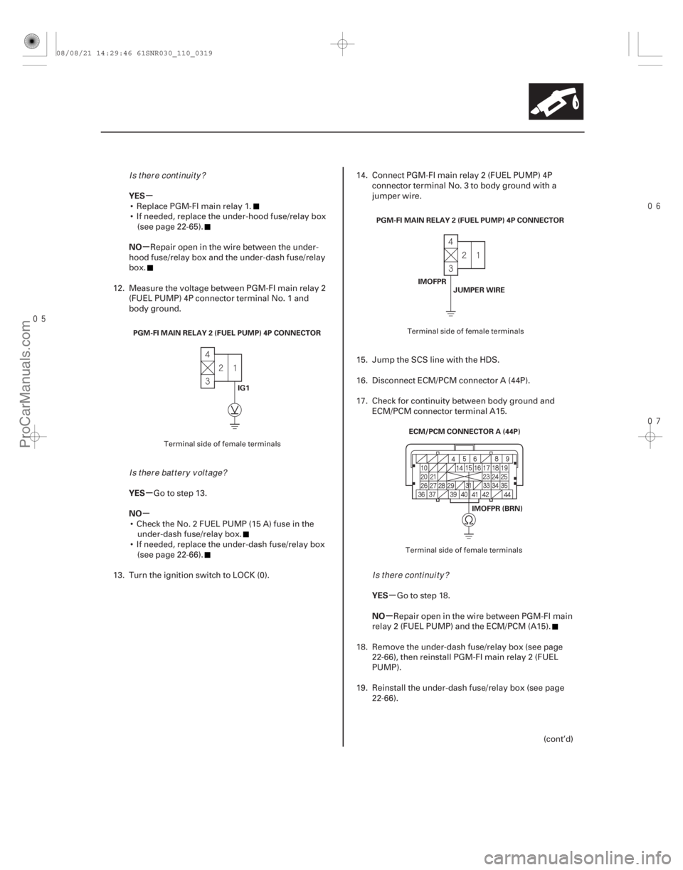 ACURA CSX 2006  Service Manual Online 

µ
µ
µ
µ
µ
µ
YES
NO
YES
NO
YES
NO
11-319
PGM-FI MAIN RELAY 2 (FUEL PUMP) 4P CONNECTORIG1 PGM-FI MAIN RELAY 2 (FUEL PUMP) 4P CONNECTOR
IMOFPRJUMPER WIRE
IMOFPR (BRN)
ECM/PCM CO