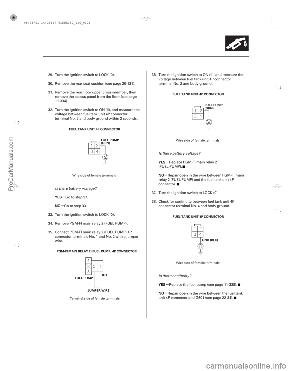 ACURA CSX 2006  Service Owners Manual 






µ
µ µ
µ
µ
µ
YES
NO
YES
NO
YES
NO
11-321
FUEL TANK UNIT 4P CONNECTOR
FUEL PUMP
(GRN)
PGM-FI MAIN RELAY 2 (FUEL PUMP) 4P CONNECTOR FUEL PUMP IG1
JUMPER WIRE FUEL TANK UNIT