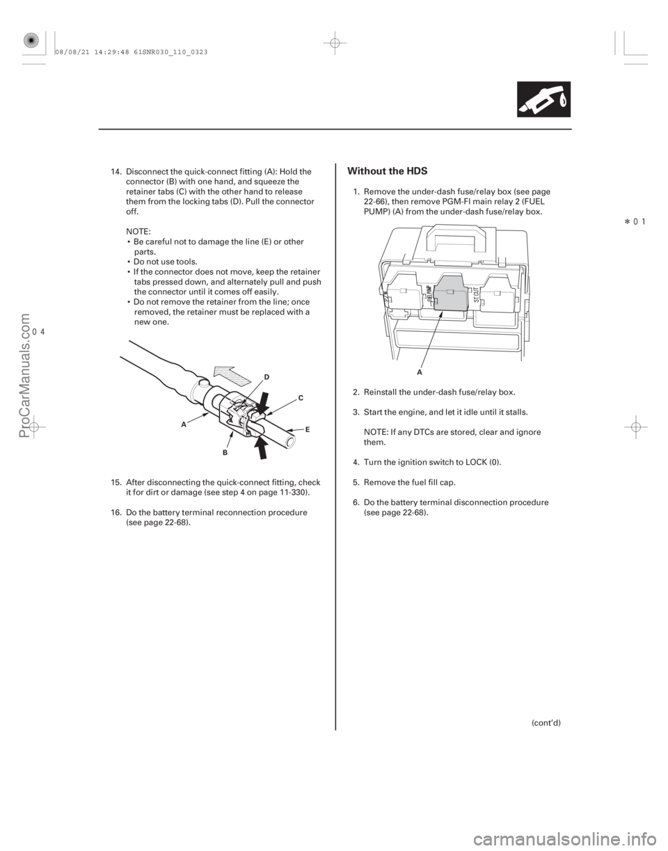 ACURA CSX 2006  Service Owners Manual Î
Without the HDS
11-323
A
B C
E
D
A
14. Disconnect the quick-connect fitting (A): Hold the
connector (B) with one hand, and squeeze the
retainer tabs (C) with the other hand to release
them