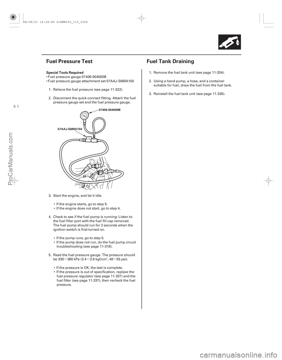 ACURA CSX 2006  Service Repair Manual µµ µ

(#) (#
!)
 Special Tools Required
11-32511-325
Fuel Pressure Test Fuel Tank Draining
07406-00