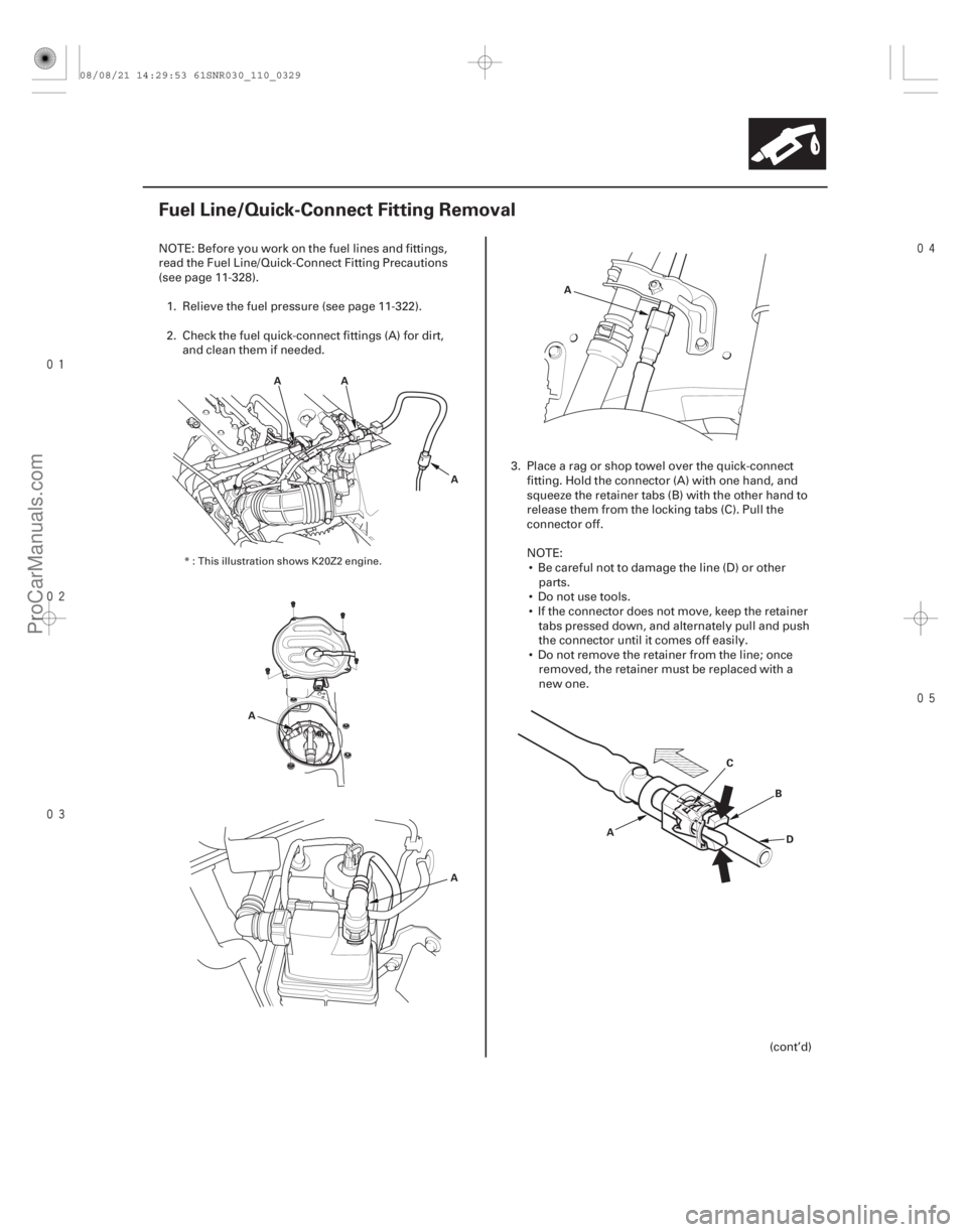 ACURA CSX 2006  Service Repair Manual 



(#
 )
11-329
Fuel Line/Quick-Connect Fitting Removal
A
AA
A AA
A B
D
C
NOTE: Before you work on the fuel lines and fittings,
read t
