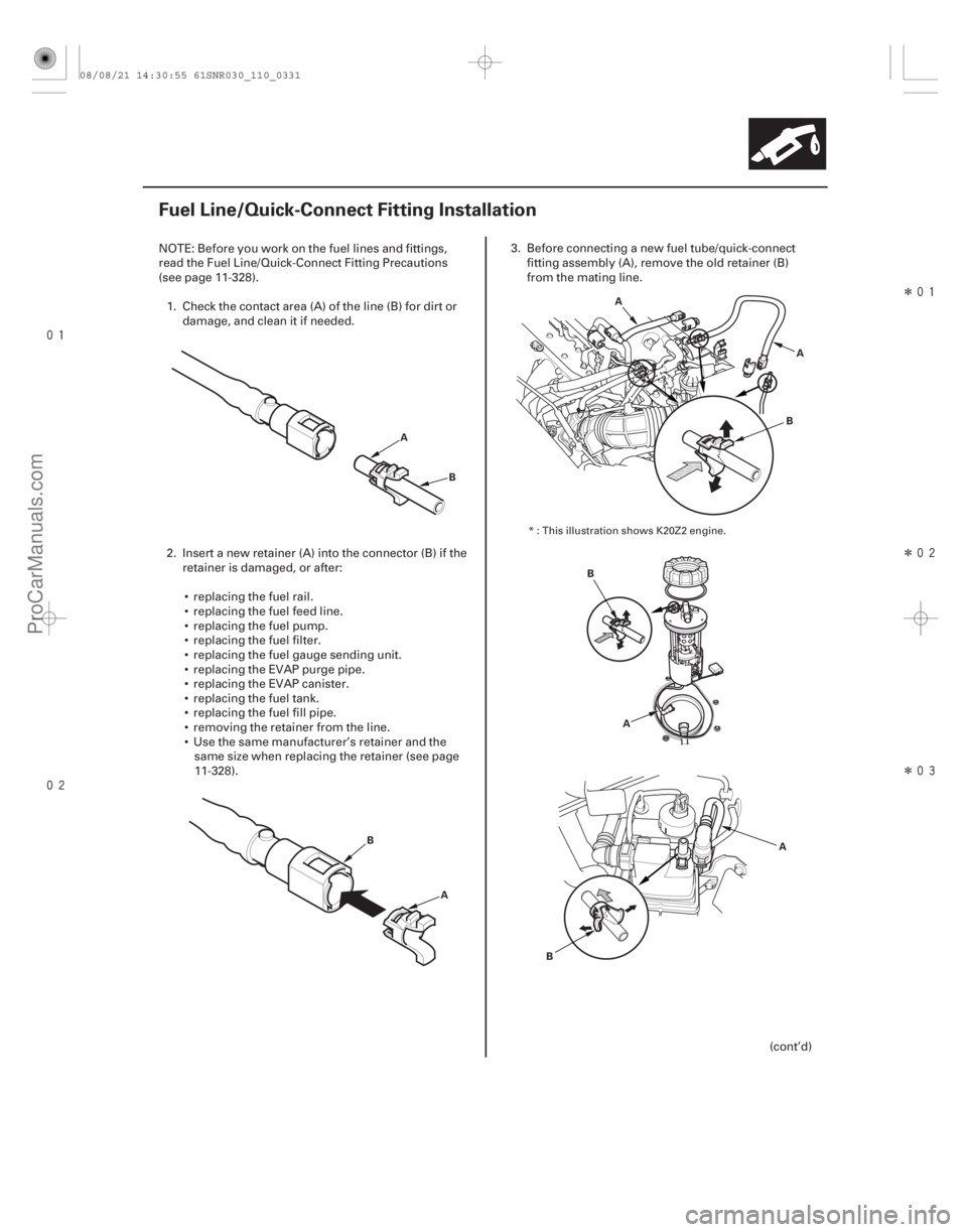 ACURA CSX 2006  Service Repair Manual 
Î
Î
Î
(#
 )
11-331
Fuel Line/Quick-Connect Fitting Installation
A B
B A A
A
B
A
B
A
B
NOTE: Before you work on the fuel lines an