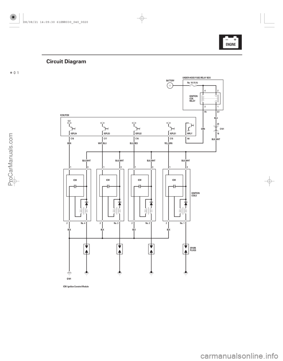 ACURA CSX 2006  Service Repair Manual Î
(#
)
4-19
Circuit Diagram
ICM
ICM ICM
ICM: Ignition Conotrol Module BLK BLK BLK
ICM
BLK/WHT BLK/WHT BLK/WHT BLK/WHT
5V
BLU
ECM/PCM
IGPLS4 IGPLS3 IG