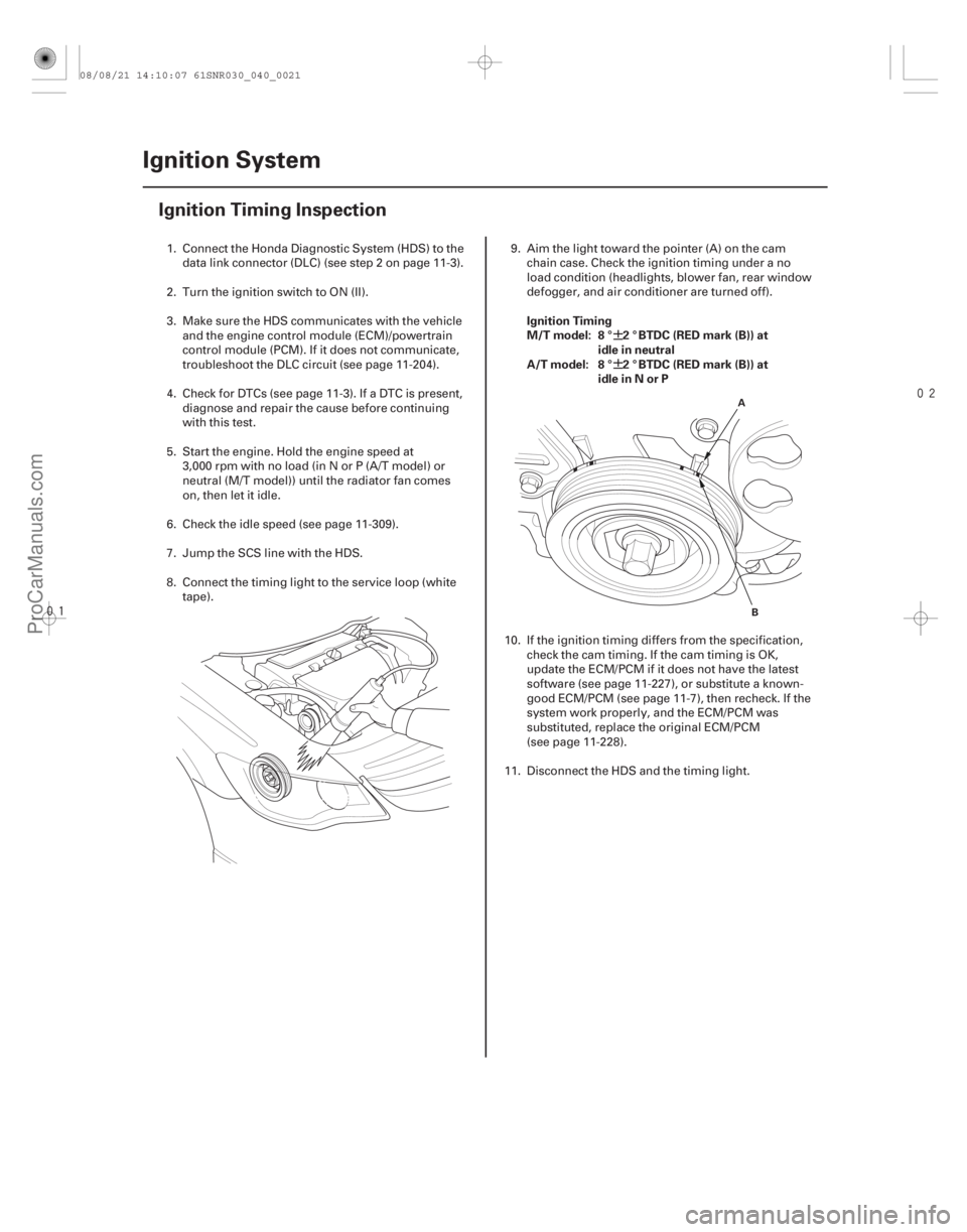 ACURA CSX 2006  Service Repair Manual 

(#
") ¶
¶
Ignition Timing
M/T model: 8 ° 2 ° BTDC (RED mark (B)) at
idle in neutral
A/T model: 8 ° 2 ° BTDC (RED mark (B)) at idle in N or