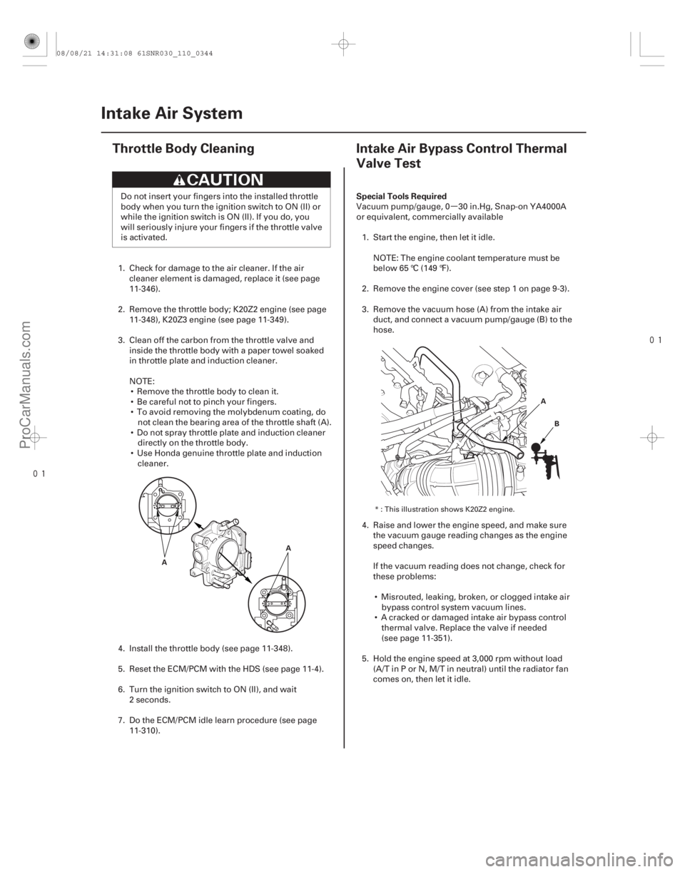 ACURA CSX 2006  Service Repair Manual 
(#
!) µ

(#) Special Tools Required
11-34411-344 Intake Air System
Throttle Body Cleaning
Intake A