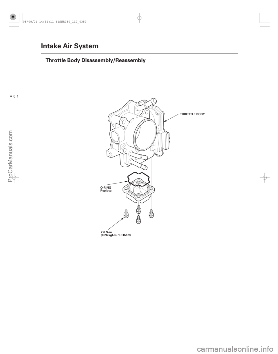 ACURA CSX 2006  Service Repair Manual Î
(#
")
11-350Intake Air System
Throttle Body Disassembly/Reassembly
2.6 N·m
(0.26 kgf·m, 1.9 lbf·ft)
O-RING THROTTLE BODY
Replace.
08/08/21 14:31: