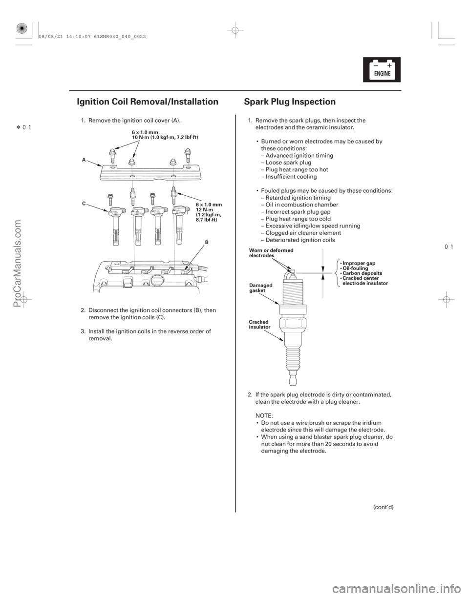 ACURA CSX 2006  Service Manual PDF Î
(#


 )
 
(#

")
4-214-21
Ignition Coil Removal/Installation Spark Plug Inspection
A B
C 6x1.0mm
10 N·