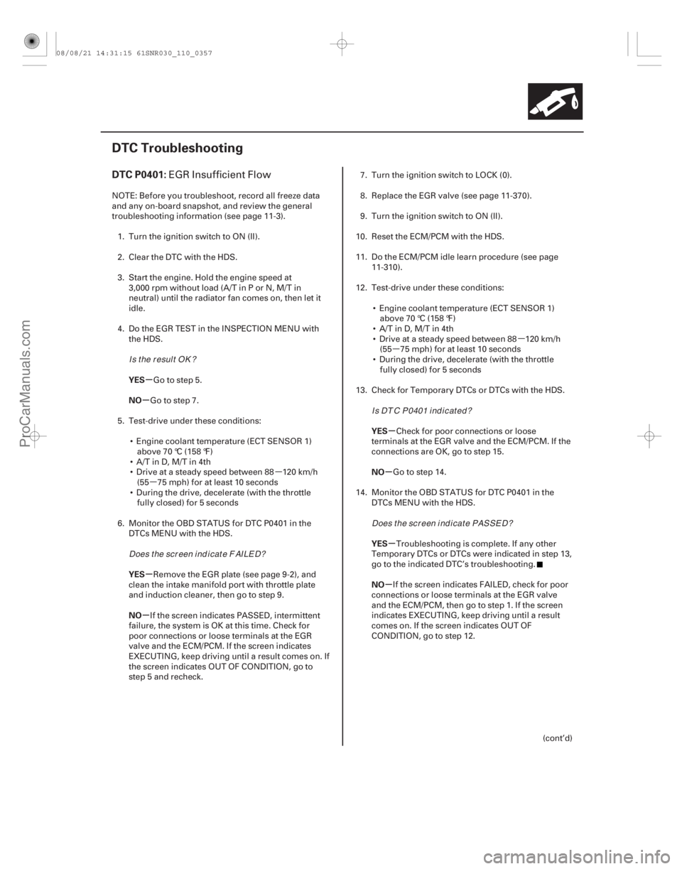 ACURA CSX 2006  Service Repair Manual µ
µ µ
µ
(# 

)
µ
µ
µ
µ µ
µ
µ
µ
DTC P0401:
YES
NO
YES
NO YES
NO
YES
NO
11-357
DTC Troubleshooting
EGR Insufficient Flow
NOTE: Before 