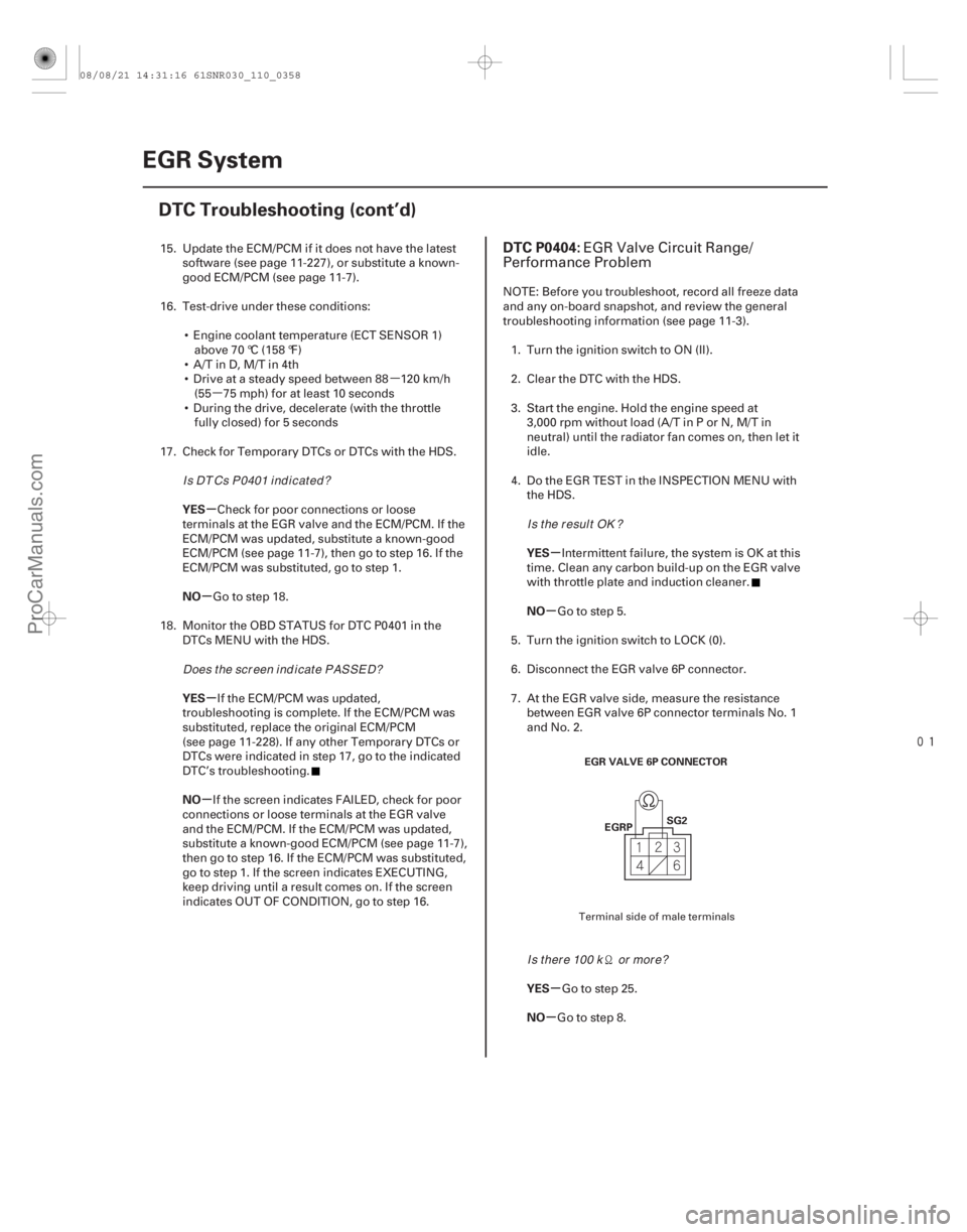 ACURA CSX 2006  Service Repair Manual µ
µ

(# 
)
µ
µ
µ
µ µ
µ
µ
µ
YES
NO
YES
NO
YES
NO
YES
NO
DTC P0404:
11-35811-358EGR System
DTC Troubleshooting (cont’d)
EGR VALVE 6