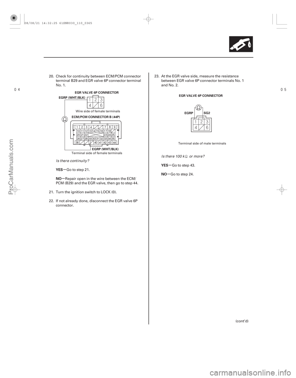 ACURA CSX 2006  Service Repair Manual 
µ
µ µ
µ
YES
NO YES
NO
11-365
ECM/PCM CONNECTOR B (44P)EGR VALVE 6P CONNECTOR
EGRP (WHT/BLK)
EGRP (WHT/BLK) EGRP
SG2
EGR VALVE 6P CONNECTOR
20. Check for continuity between ECM/PCM con