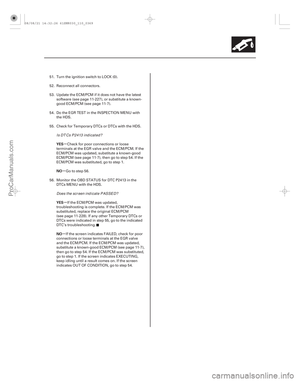 ACURA CSX 2006  Service Repair Manual µ
µ
µ
µ
YES
NO
YES
NO
11-369
51. Turn the ignition switch to LOCK (0).
52. Reconnect all connectors.
53. Update the ECM/PCM if it does not have the latest
software (see page 11-227), or substi