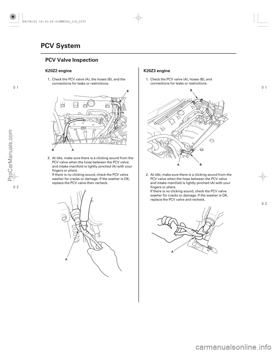 ACURA CSX 2006  Service Owners Manual 
(#
")
 

(#
")
K20Z2 engine K20Z3 engine
11-37211-372PCV System
PCV Valve Inspection
B
B
A
A B