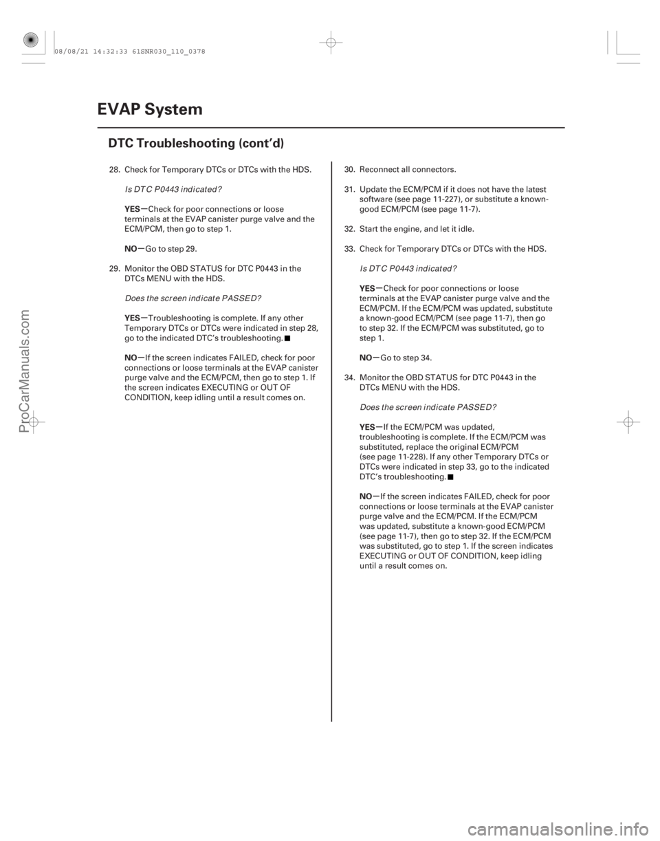 ACURA CSX 2006  Service Repair Manual µ
µ
µ
µ µ
µ µ
µ
YES
NO
YES
NO
YES
NO
YES
NO
11-378EVAP System
DTC Troubleshooting (cont’d)
28. Check for Temporary DTCs or DTCs with the HDS.
Check for poor connections or loose
term