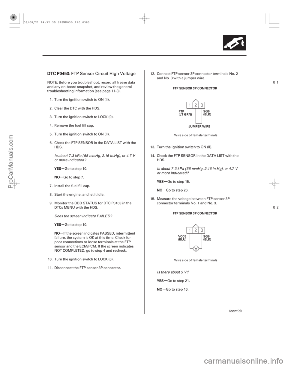 ACURA CSX 2006  Service Repair Manual 

(# 
)
µ
µ
µ
µ µ
µ
µ
µ
DTC P0453:
YES
NO
YES
NO YES
NO
YES
NO
11-383
FTP SENSOR 3P CONNECTOR
SG6
(BLK)
FTP
(LT GRN)
JUMPER WIRE
FT