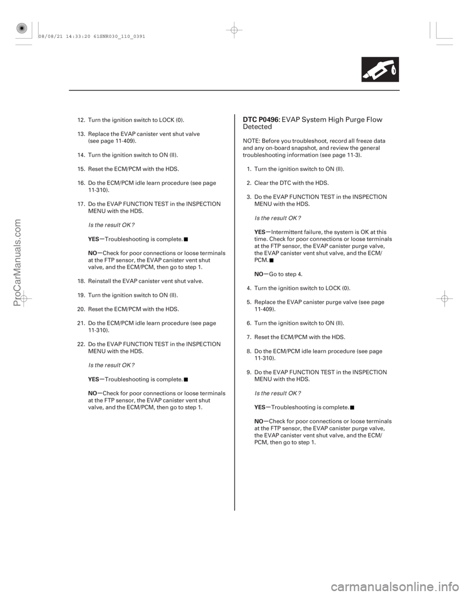 ACURA CSX 2006  Service Repair Manual (# 
)
µ
µ
µ
µ µ
µ
µ
µ
YES
NO
YES
NO
YES
NO
YES
NO
DTC P0496:
11-39111-391
12. Turn the ignition switch to LOCK (0).
13. Replace the EVAP ca