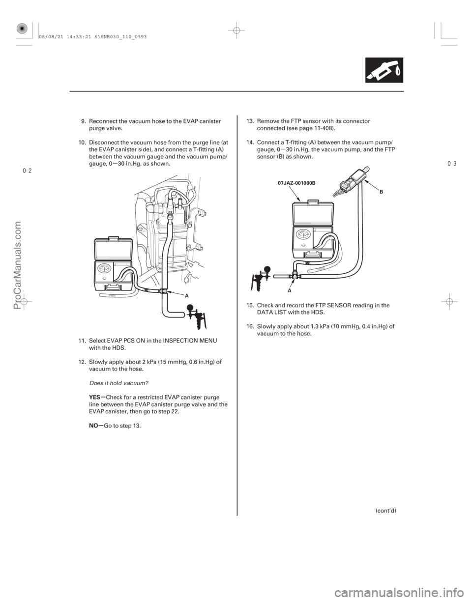ACURA CSX 2006  Service Repair Manual µµ
 
µ
µ
YES
NO
11-393
A 07JAZ-001000B
A B
9. Reconnect the vacuum hose to the EVAP canister
purge valve.
10. Disconnect the vacuum hose from the purge line (at the EVAP canister side)