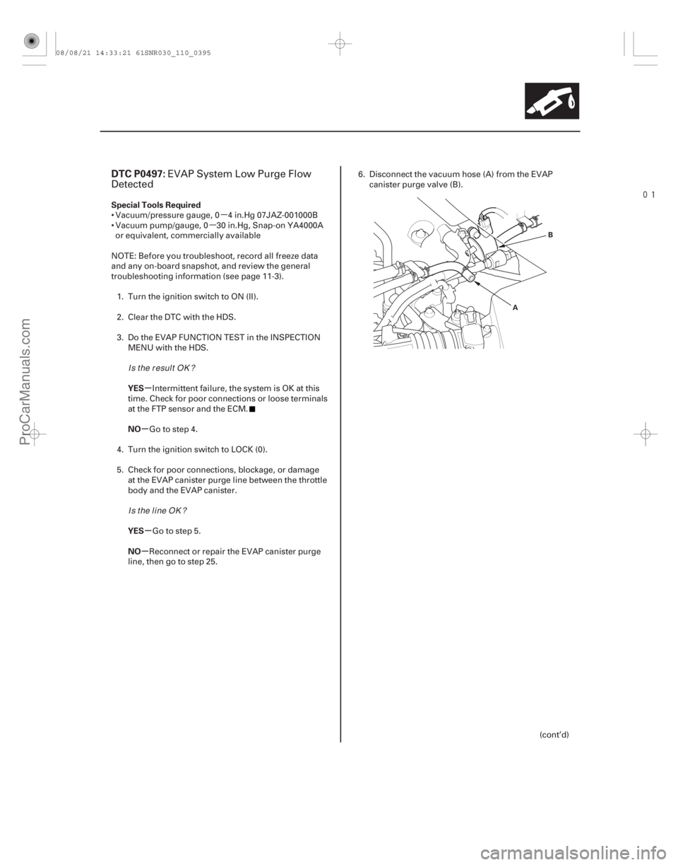 ACURA CSX 2006  Service Repair Manual µ
µ

(# 
)
µ
µ
µ
µ
DTC P0497:
Special Tools Required
YES
NO
YES
NO
11-395
A B
EVAP System Low Purge Flow
Detected
 Vacuum/pressure gauge, 