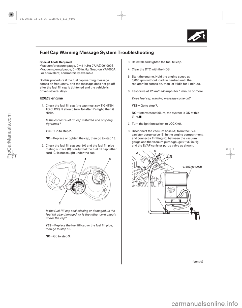 ACURA CSX 2006  Service Repair Manual µ
µ
µ

 Î
(#)
µ
µ
µ
µ µ
µ
Special Tools Required
YES
NO
YES
NO YES
NO
K20Z3 engine
11-405
Fuel Cap Warning Message System Trou