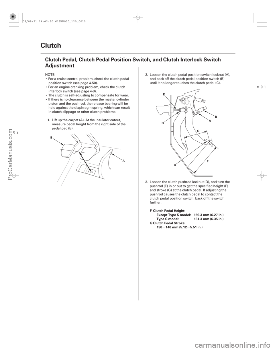 ACURA CSX 2006  Service Repair Manual Î
(#



") µµ
F Clutch Pedal Height:
Except Type S model: 159.3 mm (6.27 in.)
Type S model: 161.3 mm (6.35 in.)
G Clutch Pedal Stroke: 130 140 m