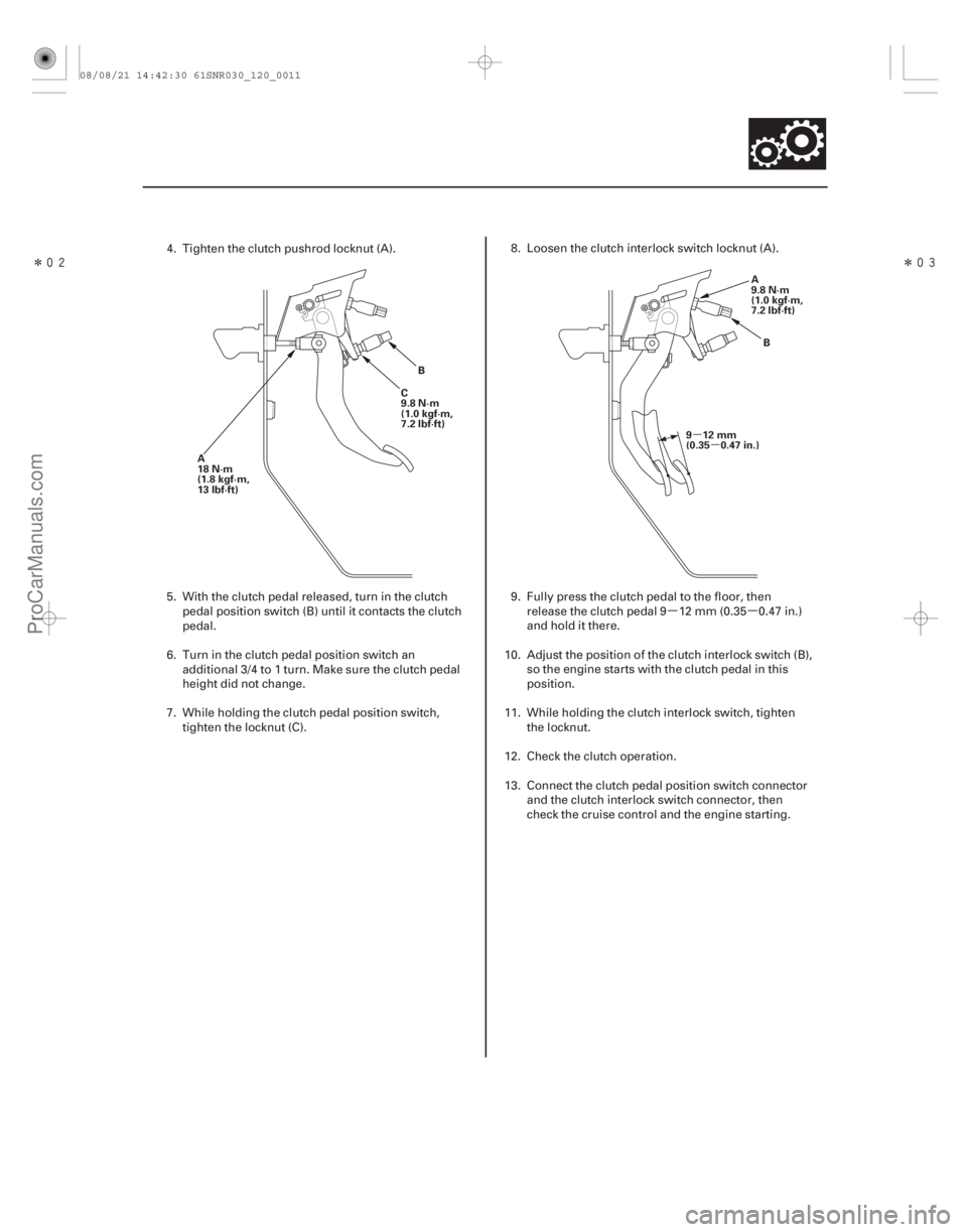 ACURA CSX 2006  Service Repair Manual µµ
Î
Î
µ
µ
12-9
A
18 N·m
(1.8 kgf·m,
13 lbf·ft) C
9.8 N·m
(1.0 kgf·m,
7.2 lbf·ft)
B A
9.8 N·m
(1.0 kgf·m,
7.2 lbf·ft)
B
912mm
(0.35 0.47 in.)
4. Tighten the clutch pushrod