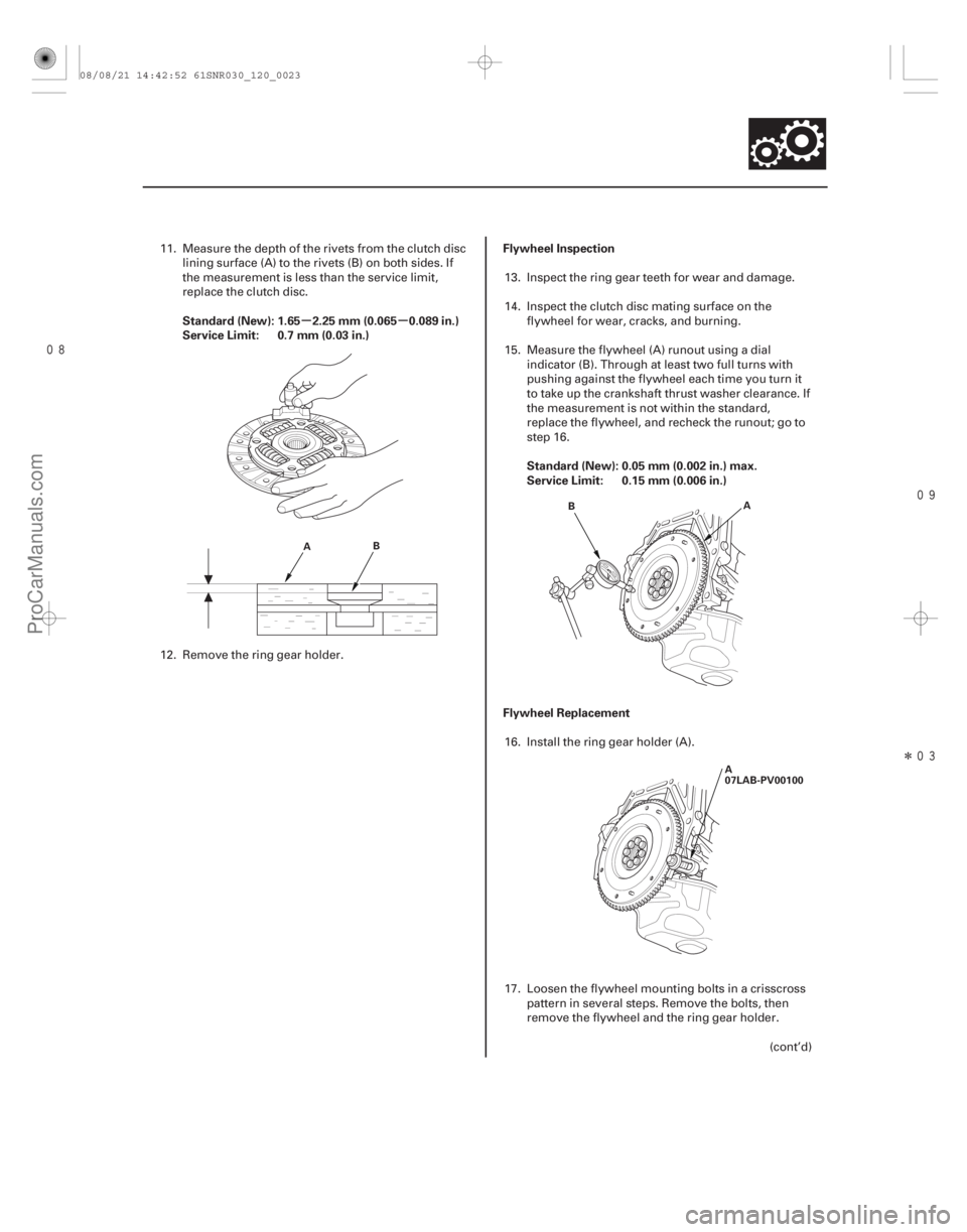 ACURA CSX 2006  Service User Guide 
Î
µµ
Standard (New): 1.65 2.25 mm (0.065 0.089 in.)
Service Limit: 0.7 mm (0.03 in.) Flywheel Inspection
Standard (New): 0.05 mm (0.002 in.) max.
Service Limit: 0.15 mm (0.006 in.)
