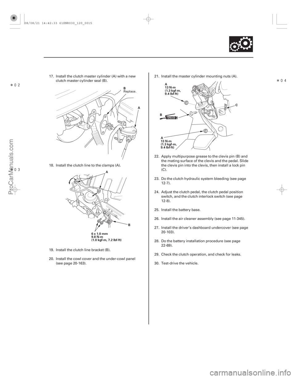 ACURA CSX 2006  Service Repair Manual Î
ÎÎ
12-13
B
A
6x1.0mm
9.8 N·m
(1.0 kgf·m, 7.2 lbf·ft) B
A B
A
13 N·m
(1.3 kgf·m,
9.4 lbf·ft) A
13 N·m
(1.3 kgf·m,
9.4 lbf·ft)
C
17. Install the clutch master cylinder (A) w