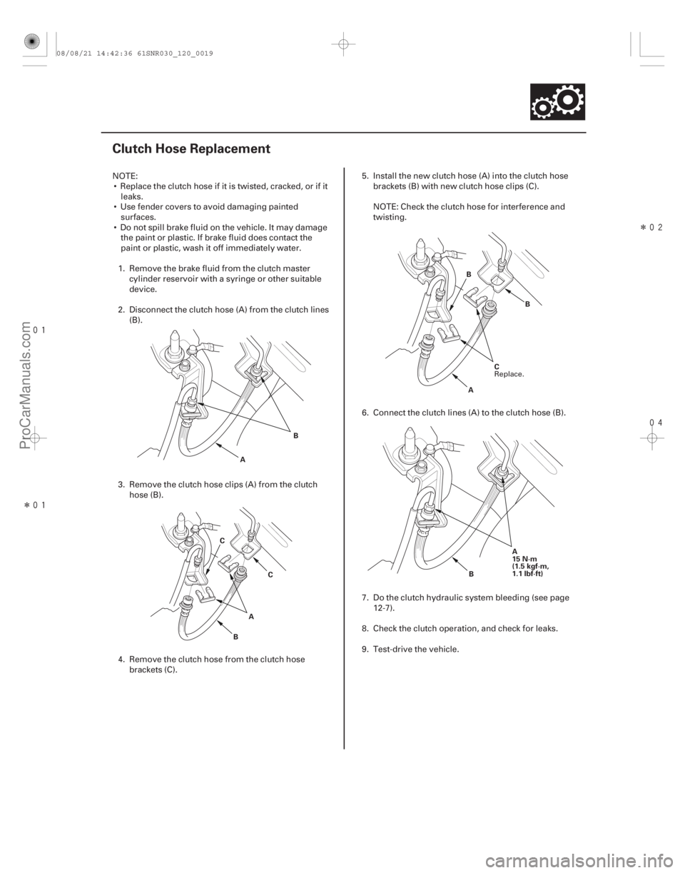 ACURA CSX 2006  Service Repair Manual 
Î
 Î

(#



 )
12-17
Clutch Hose Replacement
B
A
A
B C
C A
B
C
B
A
15 N·m
(1.5 kgf·m,
1.1 lbf·ft)
B
NOTE:
 Replace the clutch hose if 