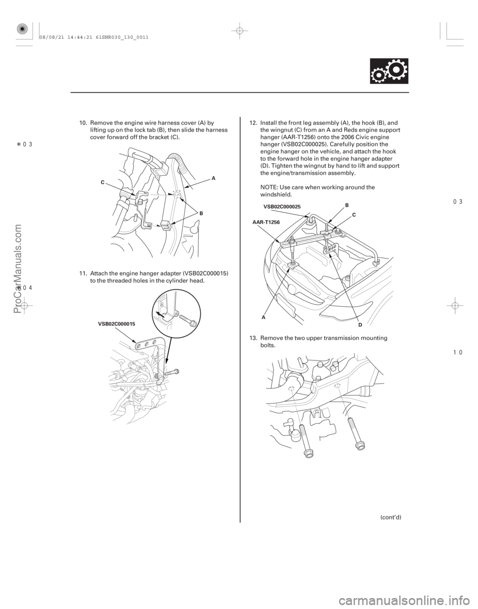 ACURA CSX 2006  Service Repair Manual Î
Î


13-9
A
B
C
VSB02C000015 VSB02C000025
AAR-T1256
A D
B
C
10. Remove the engine wire harness cover (A) by lifting up on the lock tab (B), then slide the harness
cover forward off
