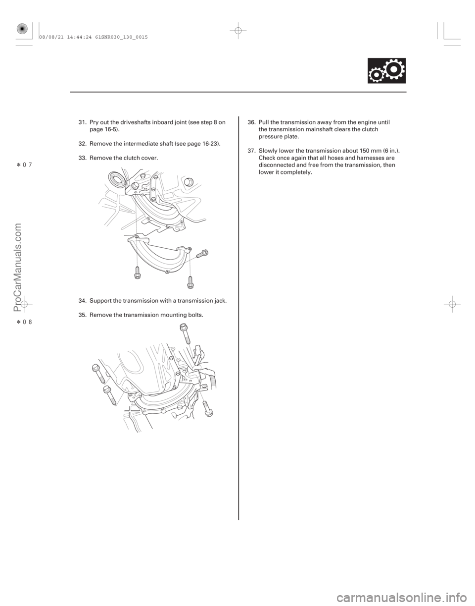 ACURA CSX 2006  Service Repair Manual Î
Î
13-13
31. Pry out the driveshafts inboard joint (see step 8 onpage 16-5).
32. Remove the intermediate shaft (see page 16-23).
33. Remove the clutch cover.
34. Support the transmission 