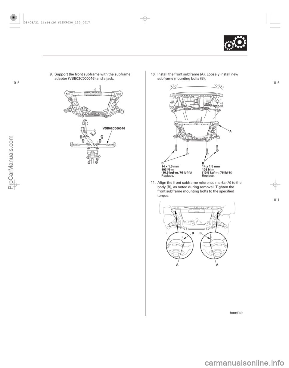 ACURA CSX 2006  Service Repair Manual 

13-15
VSB02C000016
B
14x1.5mm
103 N·m
(10.5kgf·m,76lbf·ft)B
14x1.5mm
103 N·m
(10.5kgf·m,76lbf·ft)A
A
BB
A
9. Support the front subframe with the subframe adapter (VSB02C000016) and