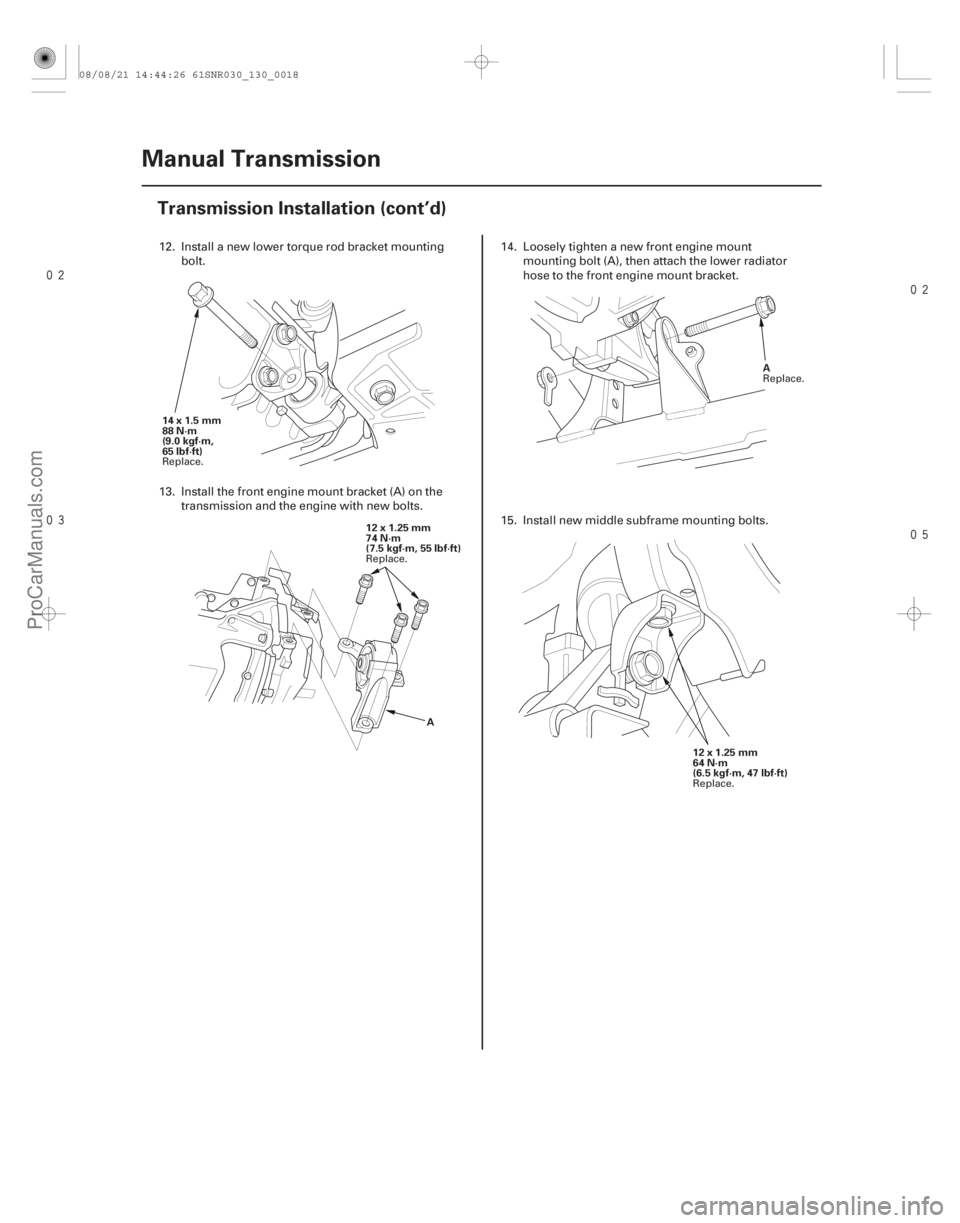 ACURA CSX 2006  Service Repair Manual 


13-16Manual Transmission
Transmission Installation (cont’d)
14x1.5mm
88 N·m
(9.0 kgf·m,
65 lbf·ft)
12x1.25mm
74 N·m
(7.5 kgf·m, 55 lbf·ft)
A A
12 x 1.25 mm
64 N·m
(6.5 kgf
