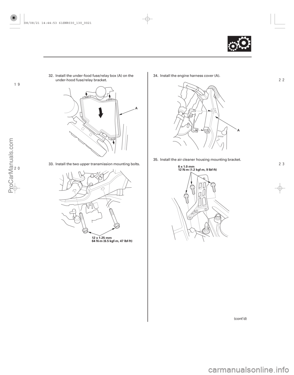 ACURA CSX 2006  Service Owners Manual 



13-19
A
12 x 1.25 mm
64N·m(6.5kgf·m,47lbf·ft) A
6x1.0mm
12 N·m (1.2 kgf·m, 9 lbf·ft)
32. Install the under-food fuse/relay box (A) on the under-hood fuse/relay bracket.
33. In