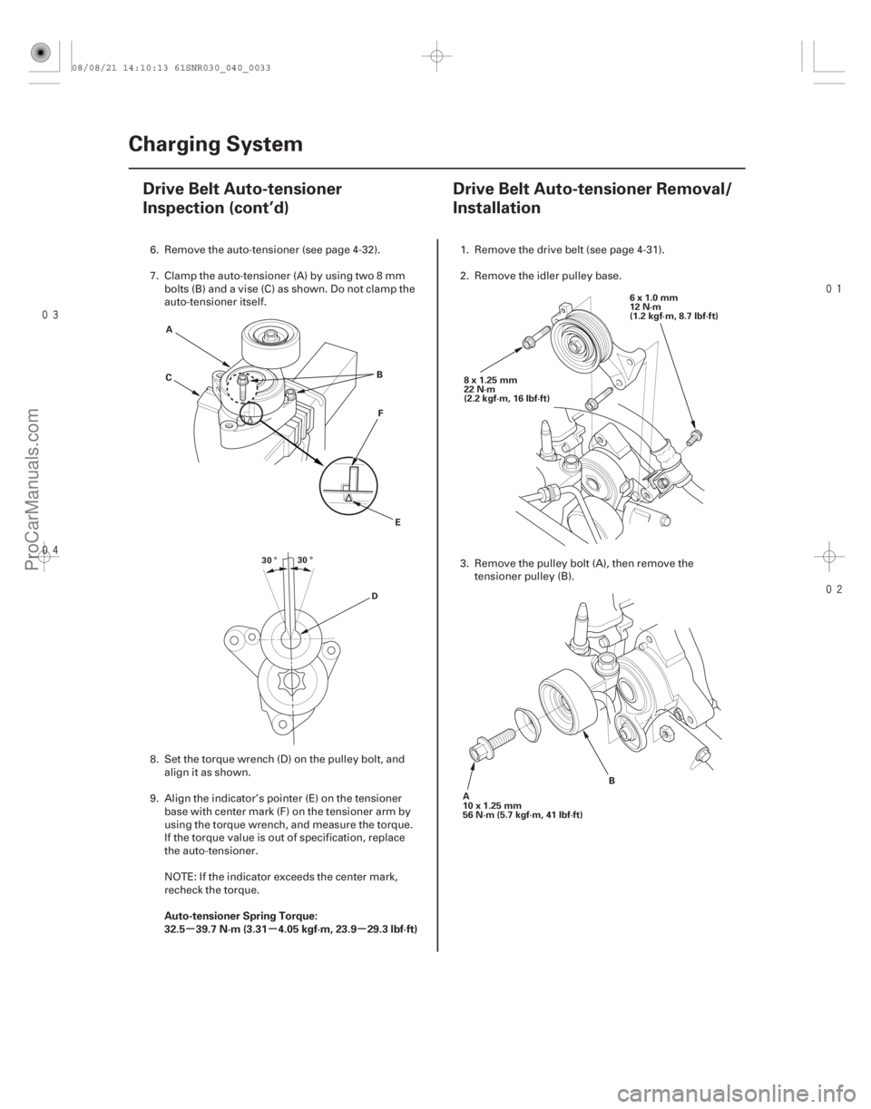 ACURA CSX 2006  Service Manual PDF 


(#

 )
µµ µ
Auto-tensioner Spring Torque:
32.5 39.7 N·m (3.31 4.05 kgf·m, 23.9 29.3 lbf·ft)
4-324-32 Charging System
Drive Belt 