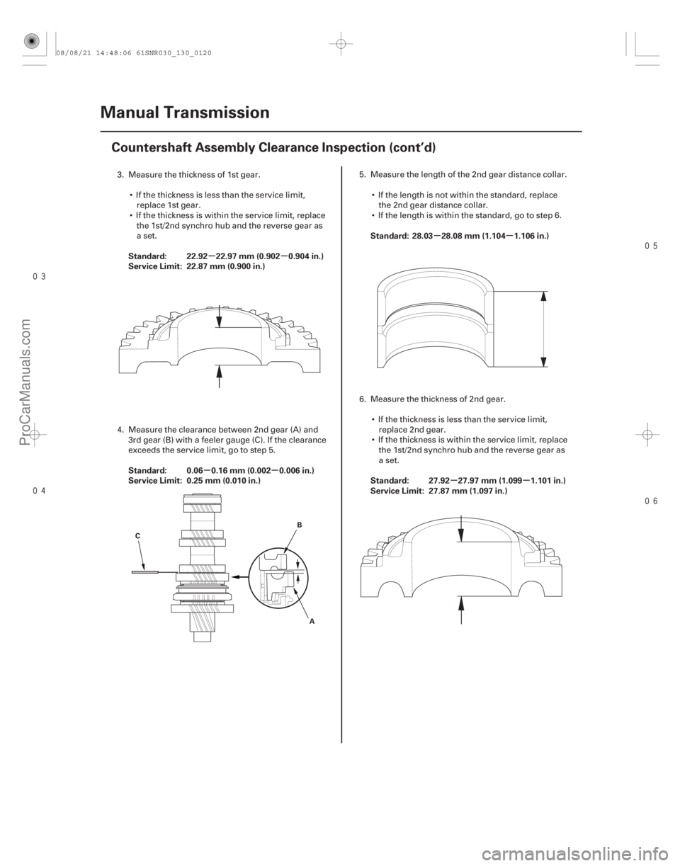 ACURA CSX 2006  Service Repair Manual 


µµ
µµ µµ
µµ
Standard: 22.92 22.97 mm (0.902 0.904 in.)
Service Limit: 22.87 mm (0.900 in.)
Standard: 0.06 0.16 mm (0.002 0.006 in.)
Service Limit: 0.25 mm (0.010 in.