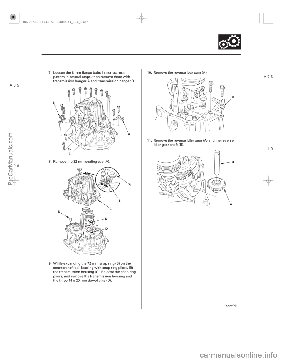 ACURA CSX 2006  Service Repair Manual Î Î


13-25
A
B
A
B
C
D D
D A
A B
7. Loosen the 8 mm flange bolts in a crisscross
pattern in several steps, then remove them with
transmission hanger A and transmission hanger B.
8.