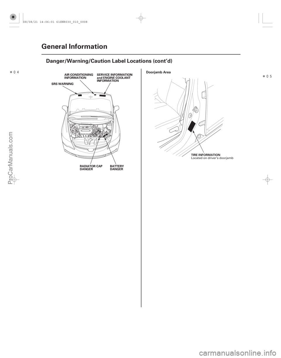 ACURA CSX 2006  Service Repair Manual ÎÎ
Doorjamb Area
1-8 General Information
Danger/Warning/Caution Label Locations (cont’d)
RADIATOR CAP
DANGER
BATTERY
DANGER
SRS WARNING
AIR CONDITIONING
INFORMATION
SERVICE INFORMATION
a
