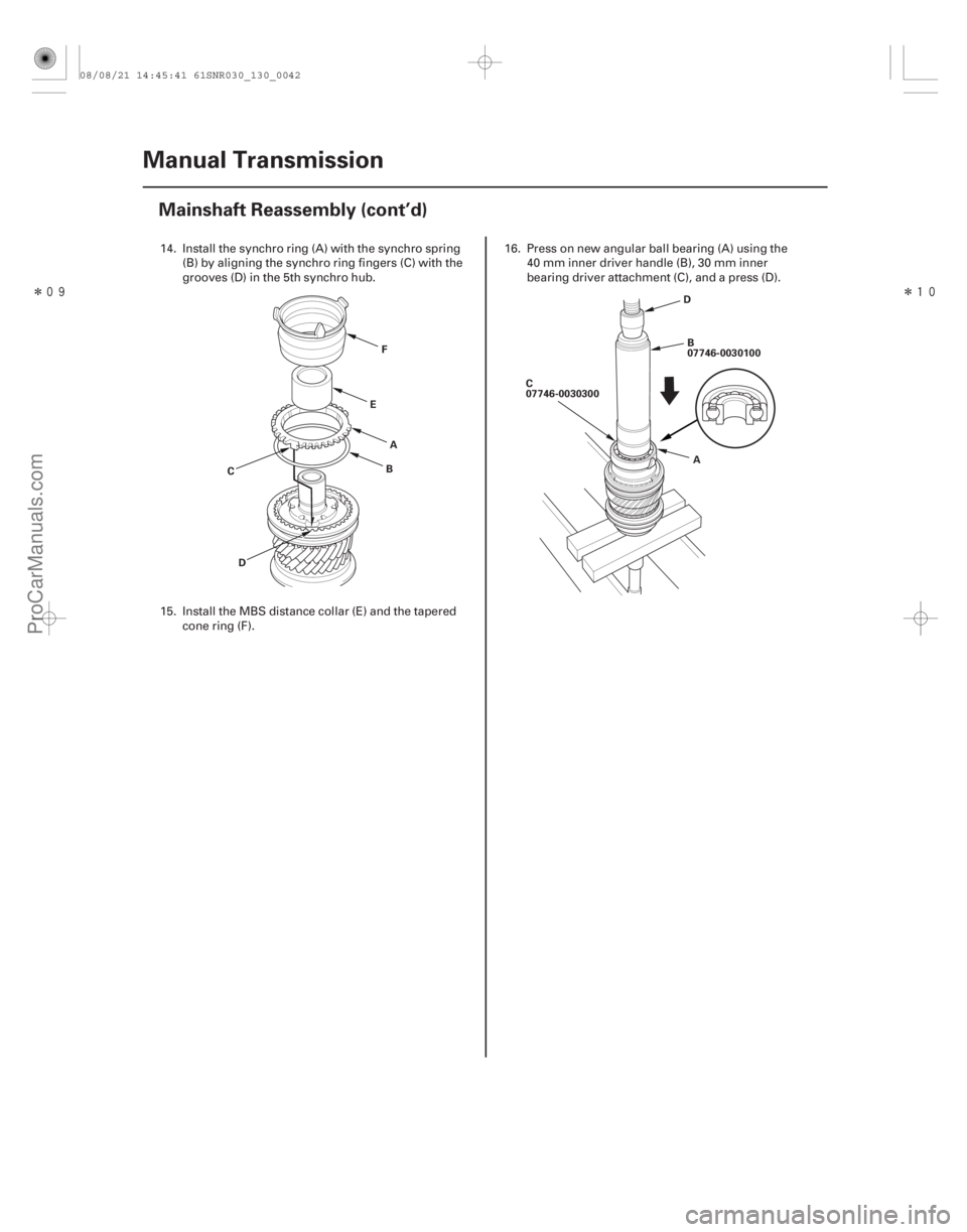 ACURA CSX 2006  Service Repair Manual ÎÎ

13-40Manual Transmission
Mainshaft Reassembly (cont’d)
A
D E
B
C F
B
07746-0030100
C
07746-0030300
A
D
14. Install the synchro ring (A) with the synchro spring
(B) by aligning the syn