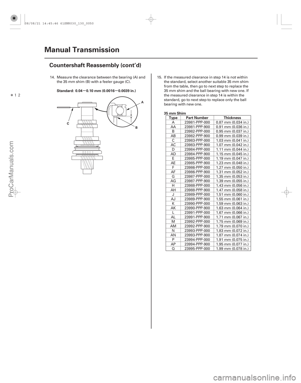ACURA CSX 2006  Service Repair Manual Î
µµ
Standard: 0.04 0.10 mm (0.0016 0.0039 in.)
35 mm ShimType Part Number Thickness
13-48Manual Transmission
Countershaft Reassembly (cont’d)
B
C A
14. Measure the clearance between the be