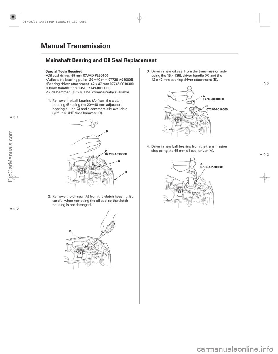 ACURA CSX 2006  Service Repair Manual µ
µ
Î
Î 
Î
(#

 )
Special Tools Required
13-52
Manual Transmission
Mainshaft Bearing and Oil Seal Replacement
C
07736-A01000B
D
B
