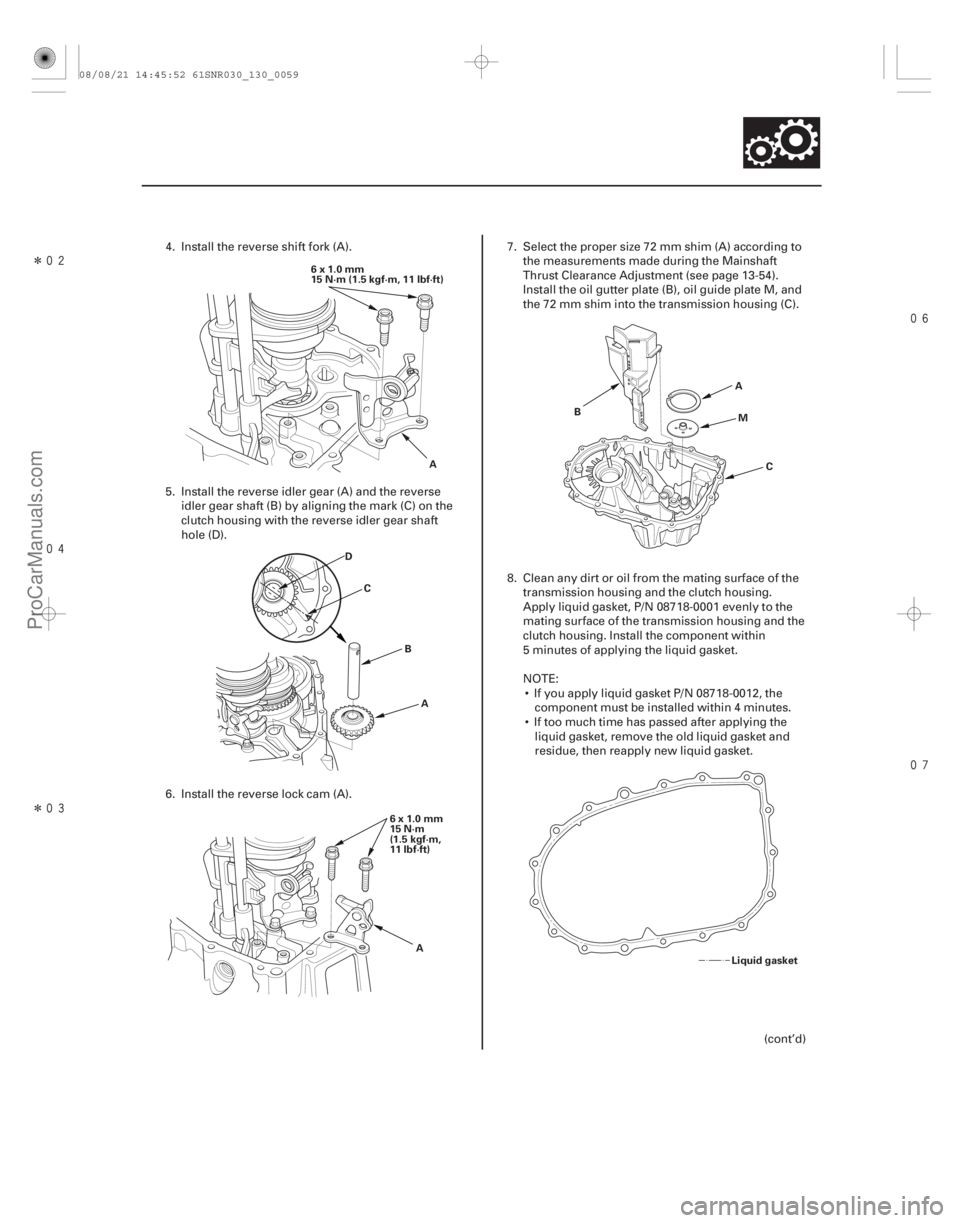 ACURA CSX 2006  Service Repair Manual Î
Î 

13-57
6x1.0mm
15N·m(1.5kgf·m,11lbf·ft)
A
D C
BA
6x1.0mm
15 N·m
(1.5 kgf·m,
11 lbf·ft) A B
A
M
C
Liquid gasket
4. Install the reverse shift fork (A).
5. Install the 