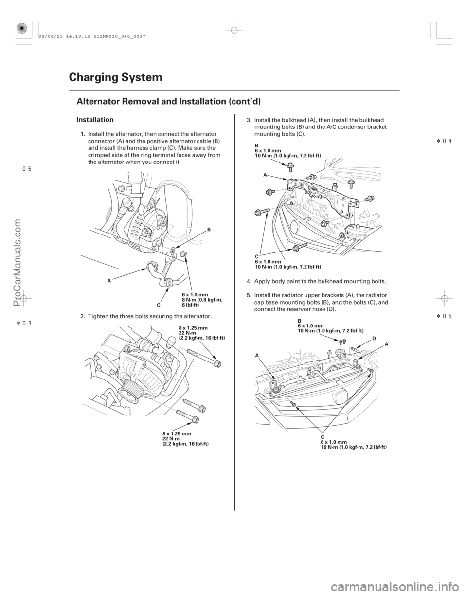 ACURA CSX 2006  Service Manual Online 
Î Î
Î
Installation
4-36Charging System
Alternator Removal and Installation (cont’d)
A
B
C 6x1.0mm
8 N·m (0.8 kgf·m,
6lbf·ft)
8x1.25mm
22 N·m
(2.2 kgf·m, 16 lbf·ft) 8x1.2